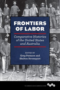 Title: Frontiers of Labor: Comparative Histories of the United States and Australia, Author: Greg Patmore