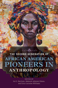 Title: The Second Generation of African American Pioneers in Anthropology, Author: Ira E. Harrison