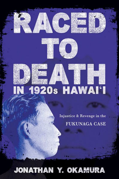 Raced to Death in 1920s Hawai i: Injustice and Revenge in the Fukunaga Case