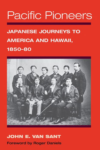 Pacific Pioneers: Japanese Journeys to America and Hawaii, 1850-80
