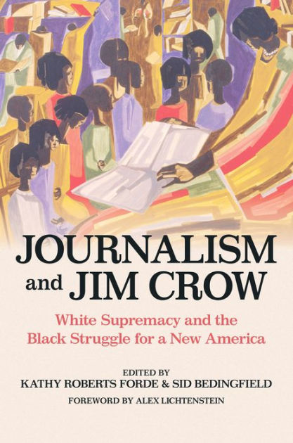 Journalism and Jim Crow: White Supremacy and the Black Struggle for a ...