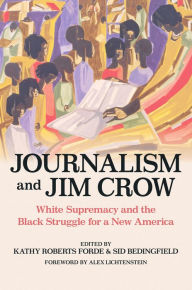 Journalism and Jim Crow: White Supremacy and the Black Struggle for a New America