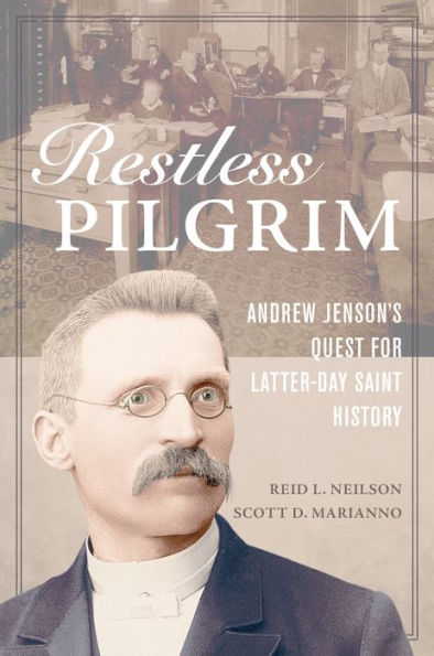 Restless Pilgrim: Andrew Jenson's Quest for Latter-day Saint History
