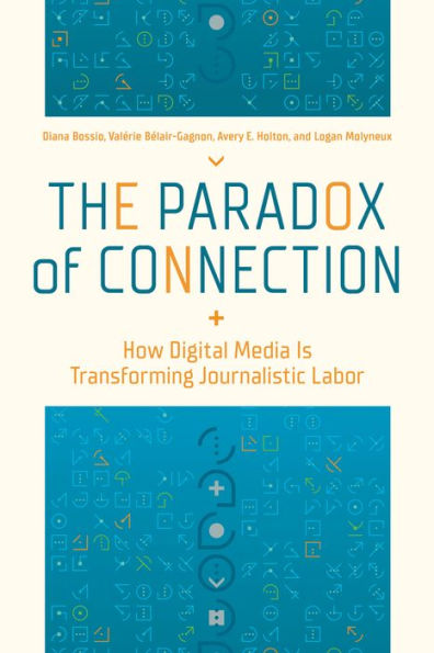 The Paradox of Connection: How Digital Media Is Transforming Journalistic Labor