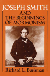 Title: Joseph Smith and the Beginnings of Mormonism, Author: Richard L. Bushman