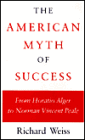 The American Myth of Success: From Horatio Alger to Norman Vincent Peale