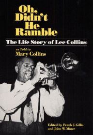 Title: Oh, Didn't He Ramble: The Life Story of Lee Collins as Told to Mary Collins, Author: Lee Collins