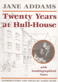 Title: Twenty Years at Hull-House, Author: Jane Addams