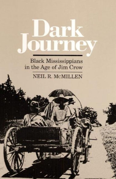 Dark Journey: Black Mississippians in the Age of Jim Crow / Edition 1