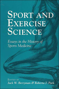 Title: Sport and Exercise Science: ESSAYS IN THE HISTORY OF SPORTS MEDICINE, Author: Jack W Berryman