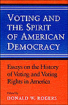 Title: Voting and the Spirit of American Democracy: Essays on the History of Voting and Voting Rights in America, Author: Donald W. Rogers