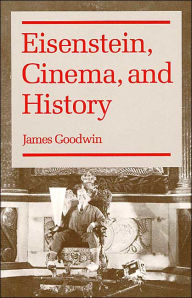 Title: Eisenstein, Cinema, and History, Author: James Goodwin