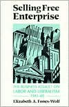 Selling Free Enterprise: The Business Assault on Labor and Liberalism, 1945-60 / Edition 1
