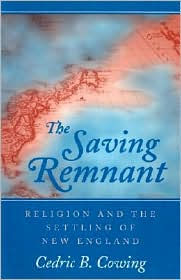 The Saving Remnant: RELIGION AND THE SETTLING OF NEW ENGLAND