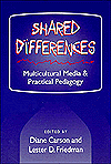 Title: SHARED DIFFERENCES: MULTICULTURAL MEDIA AND PRACTICAL PEDAGOGY, Author: Diane Carson