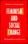 Title: Feminism and Social Change: BRIDGING THEORY AND PRACTICE, Author: Heidi  Gottfried
