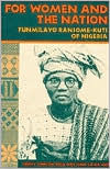 Title: For Women and the Nation: FUNMILAYO RANSOME-KUTI OF NIGERIA, Author: Cheryl Johnson-Odim