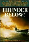 Title: Thunder Below!: The USS *Barb* Revolutionizes Submarine Warfare in World War II, Author: Eugene B. Fluckey