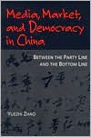 Media, Market, and Democracy in China: Between the Party Line and the Bottom Line