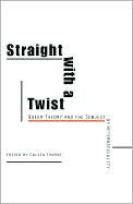 Title: Straight with a Twist: Queer Theory and the Subject of Heterosexuality, Author: Calvin Thomas