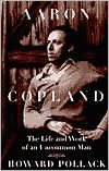 Title: Aaron Copland: The Life and Work of an Uncommon Man, Author: Howard Pollack