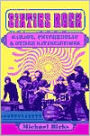 Sixties Rock: Garage, Psychedelic, and Other Satisfactions