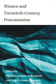 Title: Women and Twentieth-Century Protestantism, Author: Margaret Bendroth