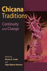 Title: Chicana Traditions: Continuity and Change / Edition 1, Author: Norma E. Cantu