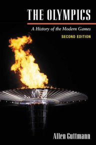 Title: The Olympics: A History of the Modern Games / Edition 2, Author: Allen Guttmann