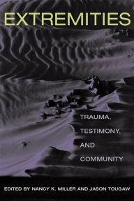 Title: Extremities: Trauma, Testimony, and Community, Author: Nancy K. Miller