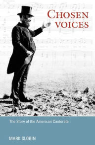 Title: Chosen Voices: The Story of the American Cantorate, Author: Mark Slobin