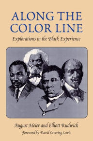 Title: Along the Color Line: EXPLORATIONS IN THE BLACK EXPERIENCE, Author: August Meier