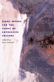 Title: Eight Words for the Study of Expressive Culture / Edition 1, Author: Burt Feintuch