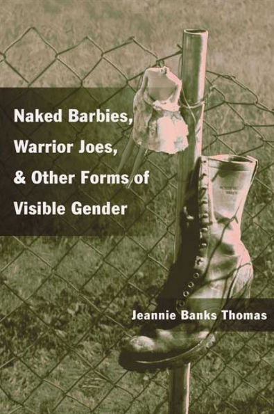 Naked Barbies, warrior Joes, and other forms of visible gender