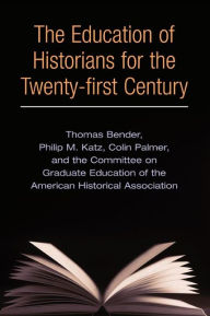 Title: The Education of Historians for Twenty-first Century, Author: Thomas Bender