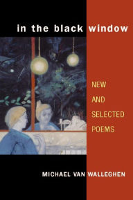 Title: In the Black Window: NEW AND SELECTED POEMS, Author: Michael Van Walleghen