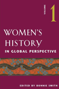 Title: Women's History in Global Perspective, Volume 1 / Edition 1, Author: Bonnie G. Smith