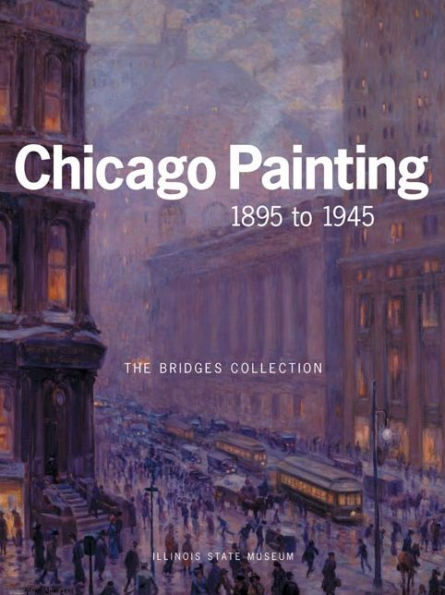 CHICAGO PAINTING 1895 TO 1945: THE BRIDGES COLLECTION