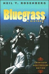 Title: Bluegrass: A HISTORY 20TH ANNIVERSARY EDITION, Author: Neil V. Rosenberg
