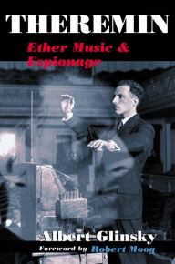 Title: Theremin: Ether Music and Espionage, Author: Albert Glinsky
