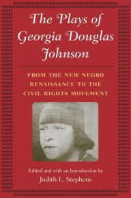 Title: The Plays of Georgia Douglas Johnson: From the New Negro Renaissance to the Civil Rights Movement, Author: Georgia Douglas Johnson