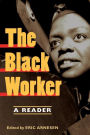 The Black Worker: Race, Labor, and Civil Rights Since Emancipation