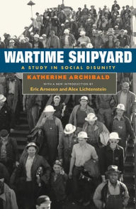 Title: Wartime Shipyard: A STUDY IN SOCIAL DISUNITY / Edition 2, Author: Katherine Archibald