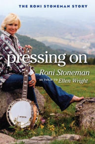Title: Pressing On: The Roni Stoneman Story, Author: Roni Stoneman