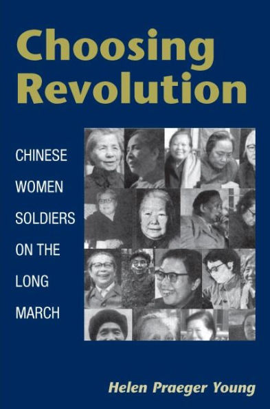 Choosing Revolution: Chinese Women Soldiers on the Long March