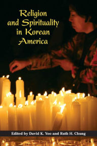 Title: Religion and Spirituality in Korean America, Author: David K. Yoo