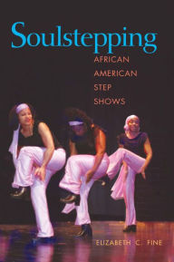 Title: Soulstepping: African American Step Shows, Author: Elizabeth C. Fine