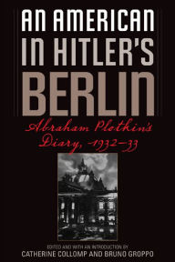 Title: An American in Hitler's Berlin: Abraham Plotkin's Diary, 1932-33, Author: Abraham Plotkin