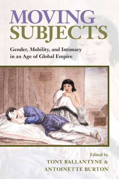 Moving Subjects: Gender, Mobility, and Intimacy in an Age of Global Empire