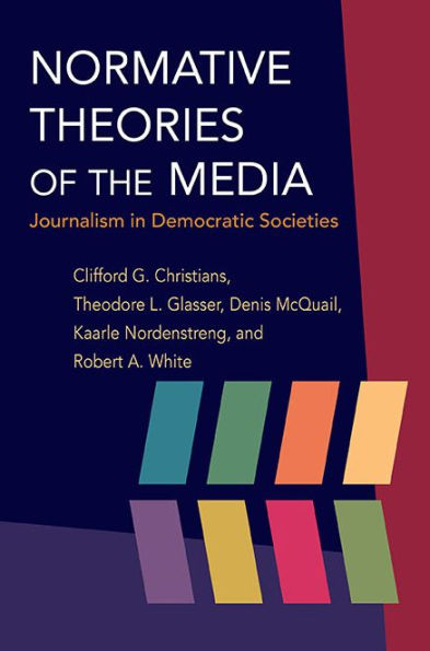 Normative Theories of the Media: Journalism in Democratic Societies